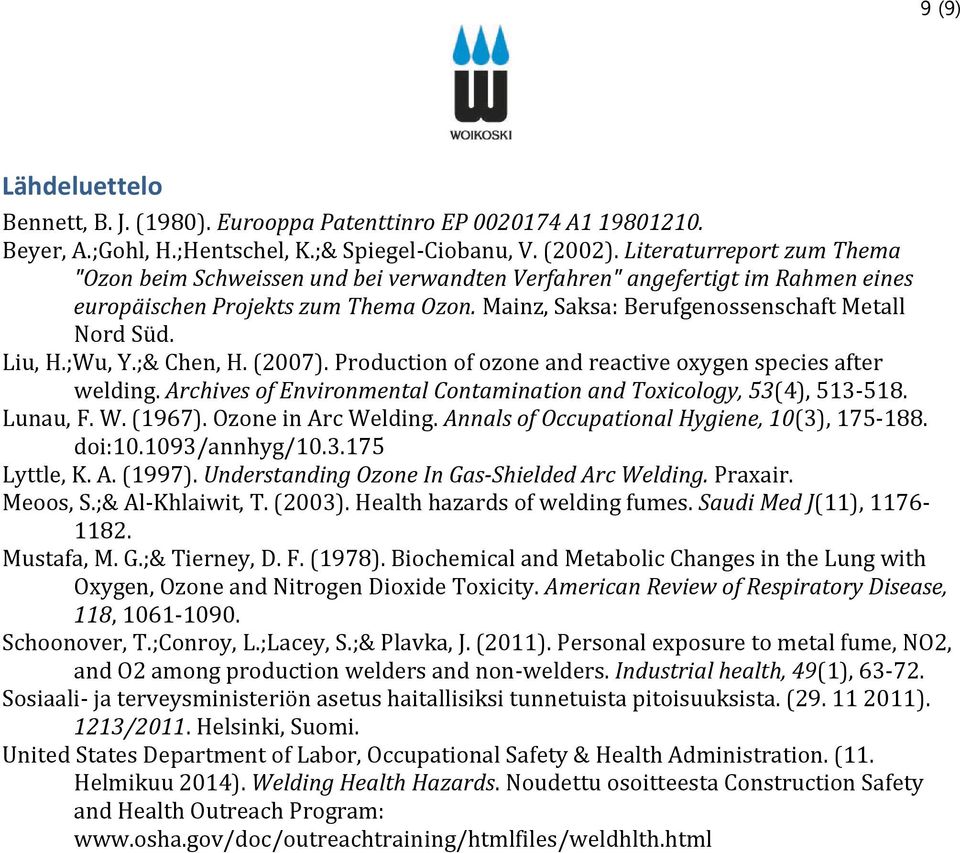 Liu, H.;Wu, Y.;& Chen, H. (2007). Production of ozone and reactive oxygen species after welding. Archives of Environmental Contamination and Toxicology, 53(4), 513-518. Lunau, F. W. (1967).