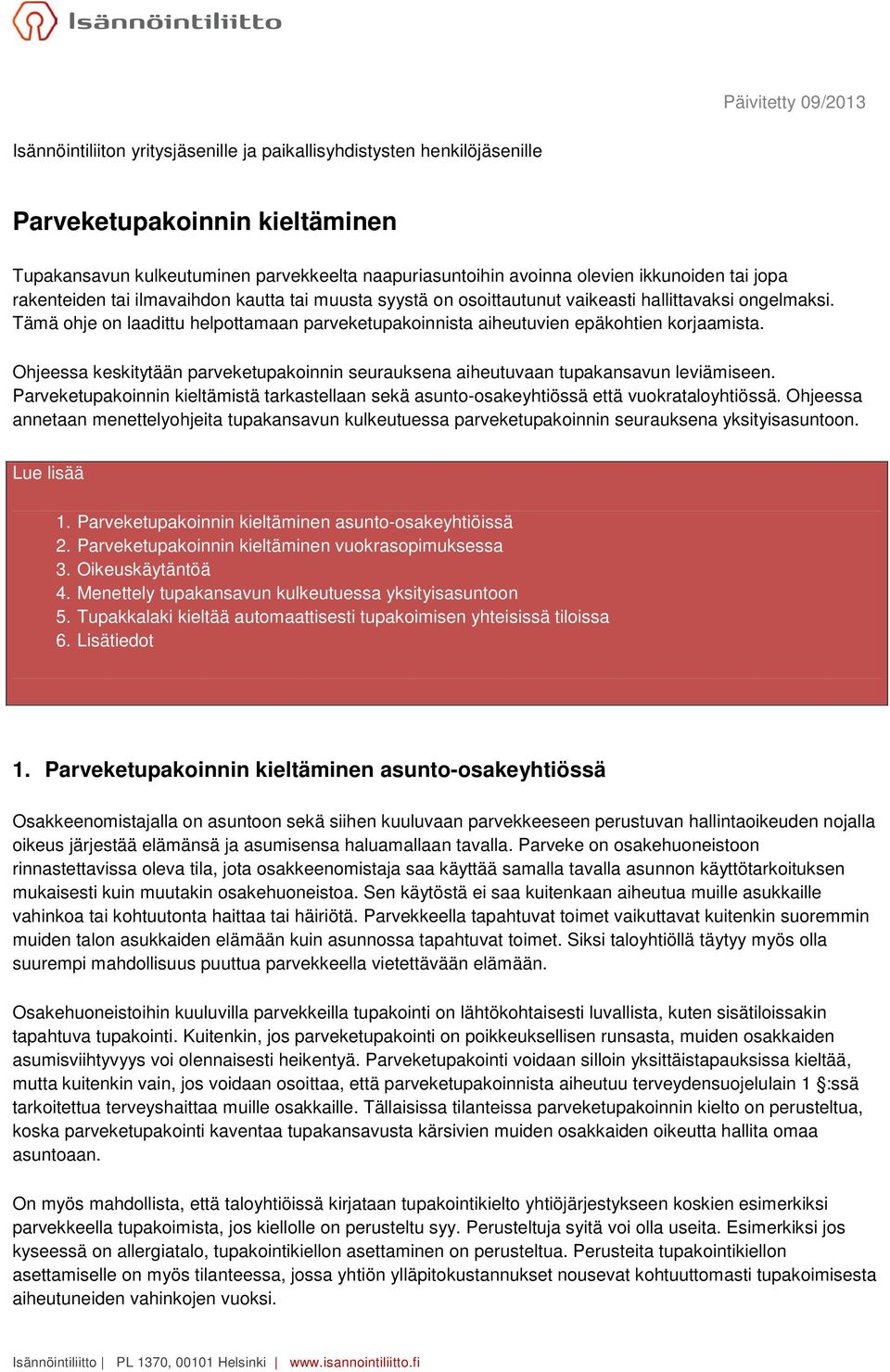 Tämä ohje on laadittu helpottamaan parveketupakoinnista aiheutuvien epäkohtien korjaamista. Ohjeessa keskitytään parveketupakoinnin seurauksena aiheutuvaan tupakansavun leviämiseen.