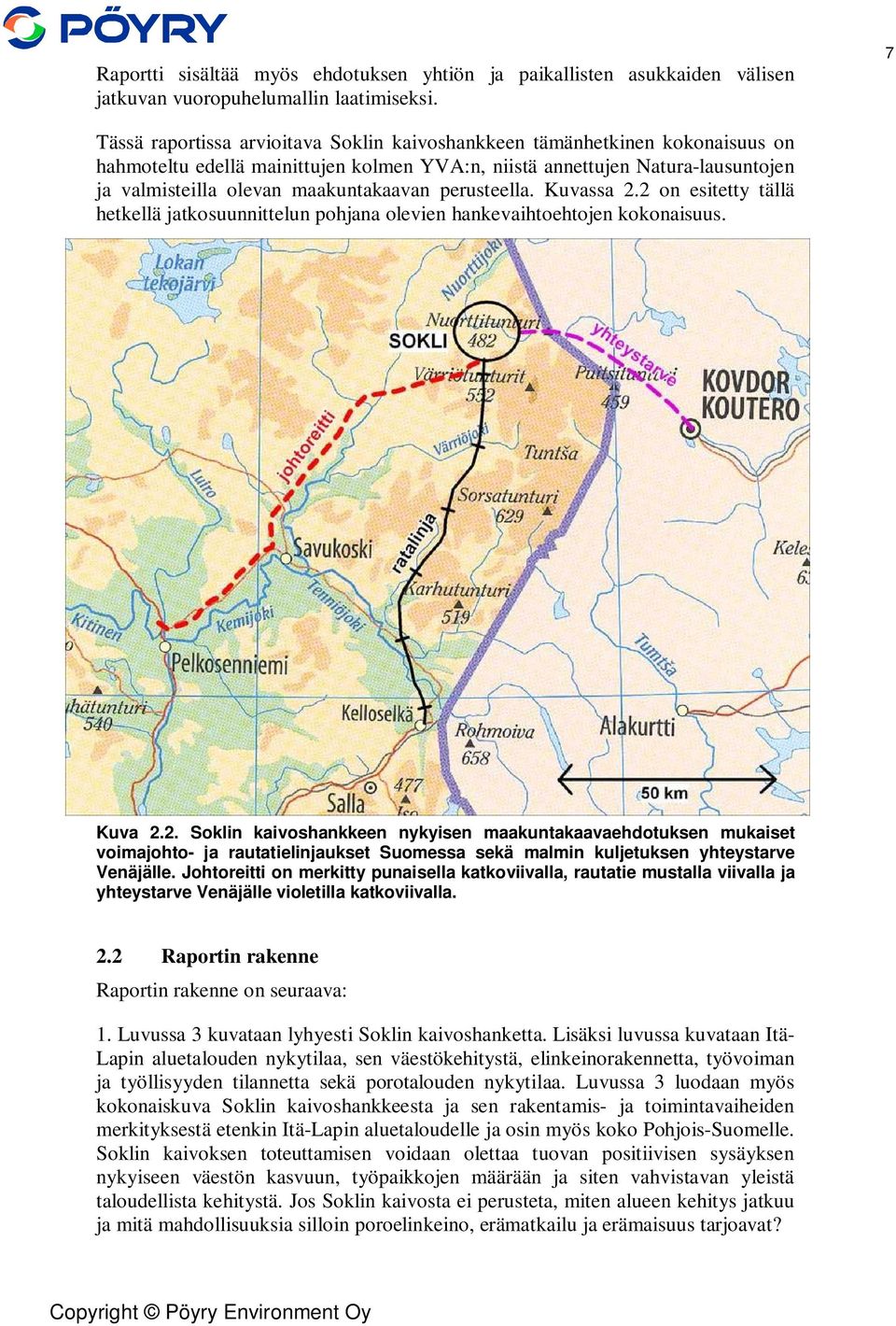 perusteella. Kuvassa 2.2 on esitetty tällä hetkellä jatkosuunnittelun pohjana olevien hankevaihtoehtojen kokonaisuus. Kuva 2.2. Soklin kaivoshankkeen nykyisen maakuntakaavaehdotuksen mukaiset voimajohto- ja rautatielinjaukset Suomessa sekä malmin kuljetuksen yhteystarve Venäjälle.