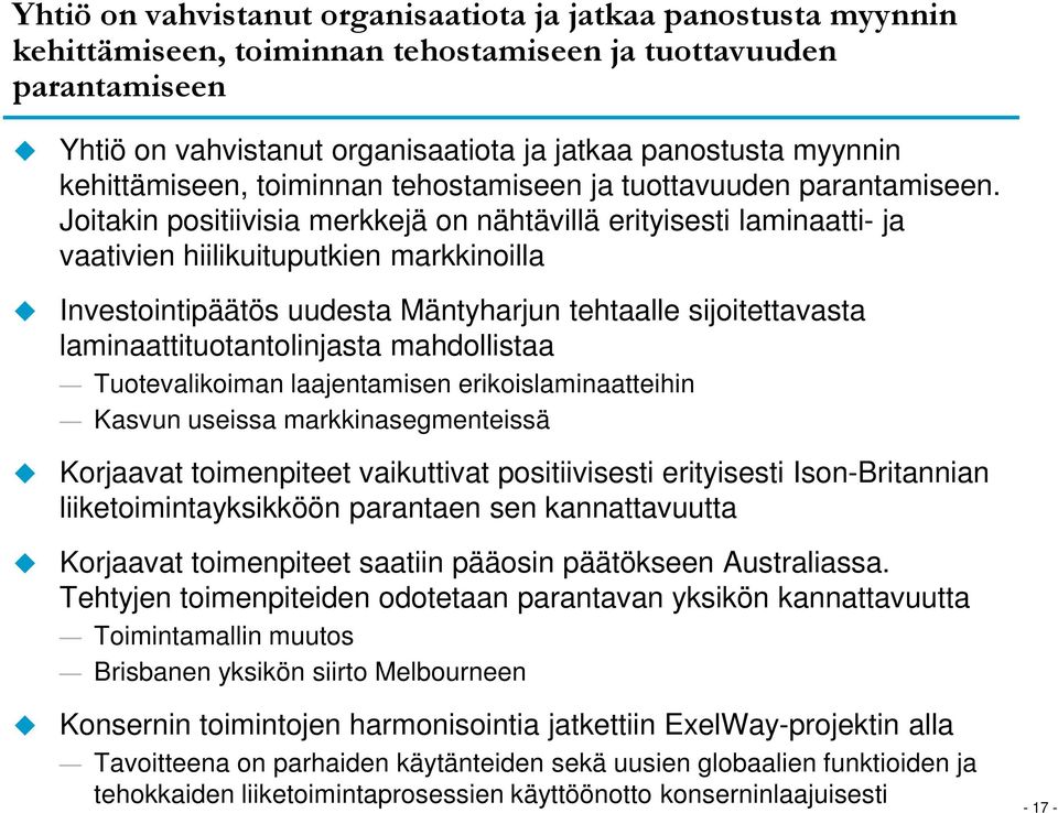 Joitakin positiivisia merkkejä on nähtävillä erityisesti laminaatti- ja vaativien hiilikuituputkien markkinoilla Investointipäätös uudesta Mäntyharjun tehtaalle sijoitettavasta