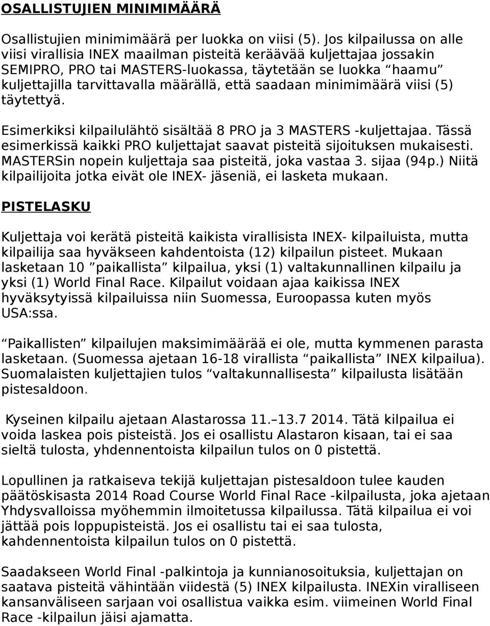 saadaan minimimäärä viisi (5) täytettyä. Esimerkiksi kilpailulähtö sisältää 8 PRO ja 3 MASTERS -kuljettajaa. Tässä esimerkissä kaikki PRO kuljettajat saavat pisteitä sijoituksen mukaisesti.