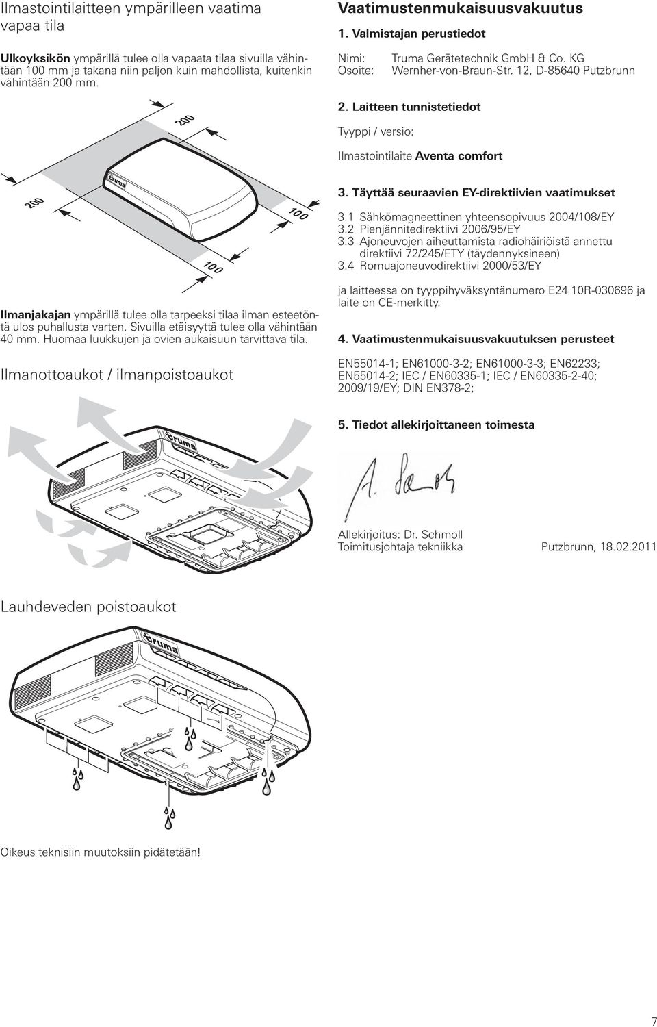 Nimi: Osoite: Truma Gerätetechnik GmbH & Co. KG Wernher-von-Braun-Str. 12, D-85640 Putzbrunn 200 2. Laitteen tunnistetiedot Tyyppi / versio: Ilmastointilaite Aventa comfort 200 10 0 10 0 3.