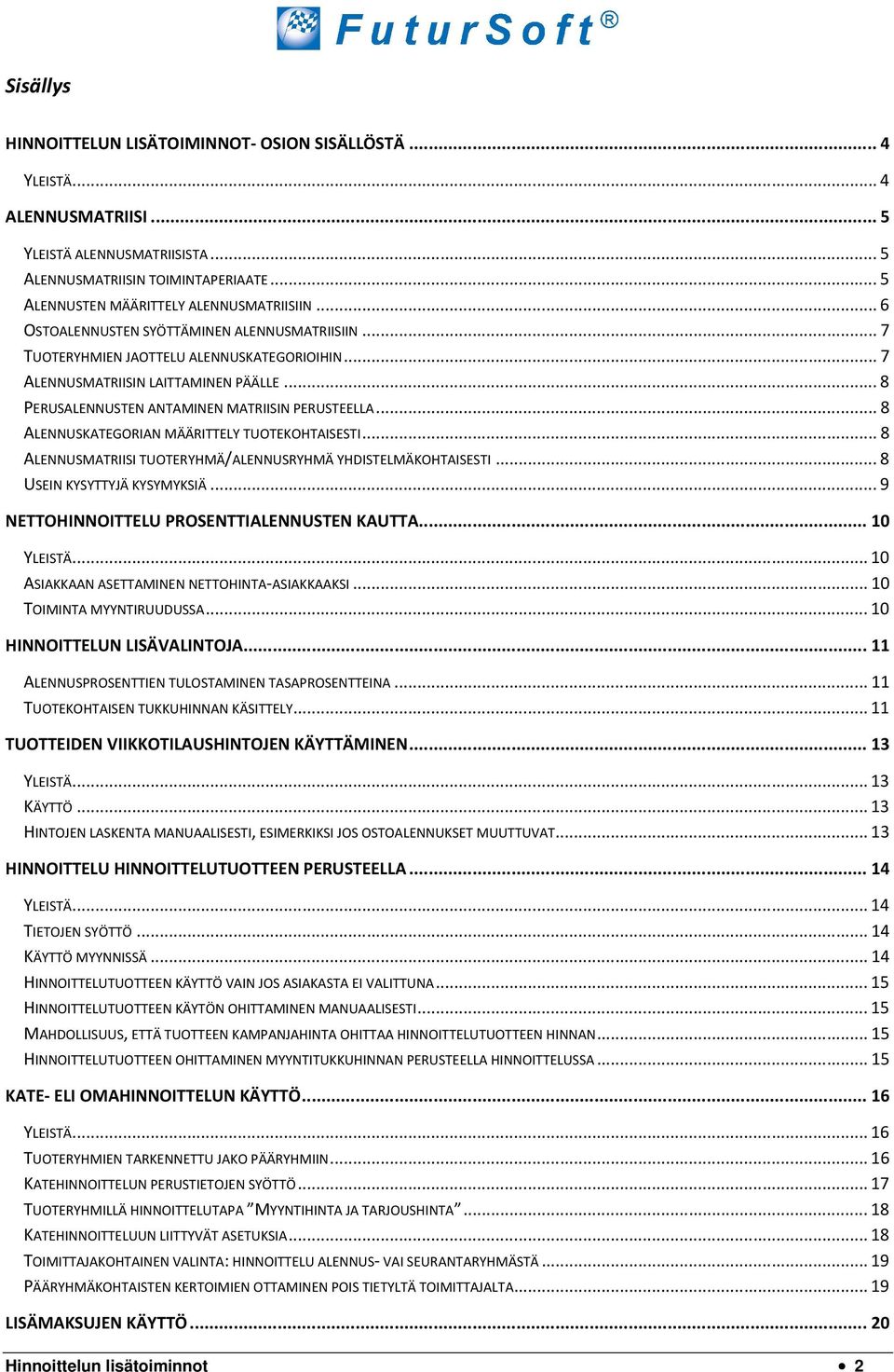 .. 8 PERUSALENNUSTEN ANTAMINEN MATRIISIN PERUSTEELLA... 8 ALENNUSKATEGORIAN MÄÄRITTELY TUOTEKOHTAISESTI... 8 ALENNUSMATRIISI TUOTERYHMÄ/ALENNUSRYHMÄ YHDISTELMÄKOHTAISESTI.