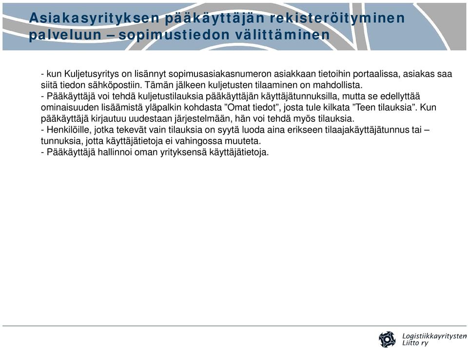 - Pääkäyttäjä voi tehdä kuljetustilauksia pääkäyttäjän käyttäjätunnuksilla, mutta se edellyttää ominaisuuden lisäämistä yläpalkin kohdasta Omat tiedot, josta tule kilkata Teen tilauksia.