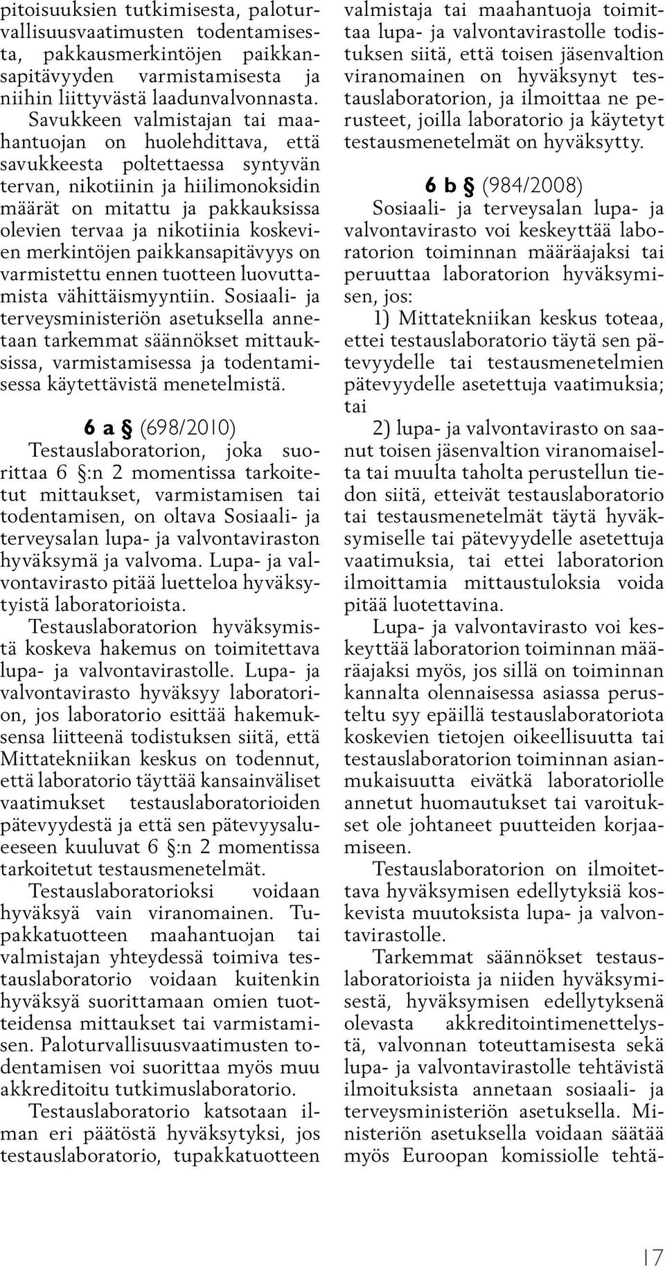 koskevien merkintöjen paikkansapitävyys on varmistettu ennen tuotteen luovuttamista vähittäismyyntiin.