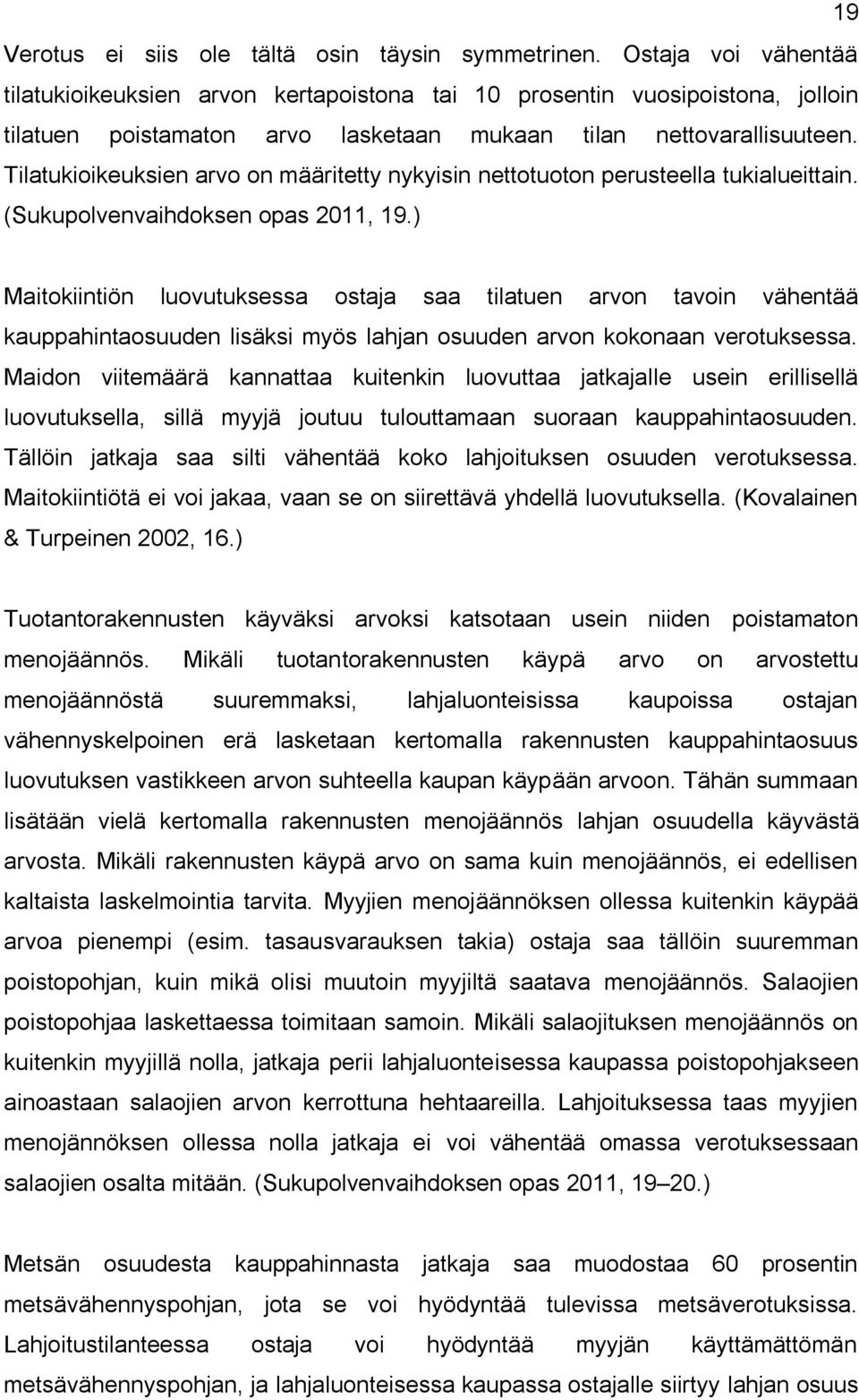 Tilatukioikeuksien arvo on määritetty nykyisin nettotuoton perusteella tukialueittain. (Sukupolvenvaihdoksen opas 2011, 19.