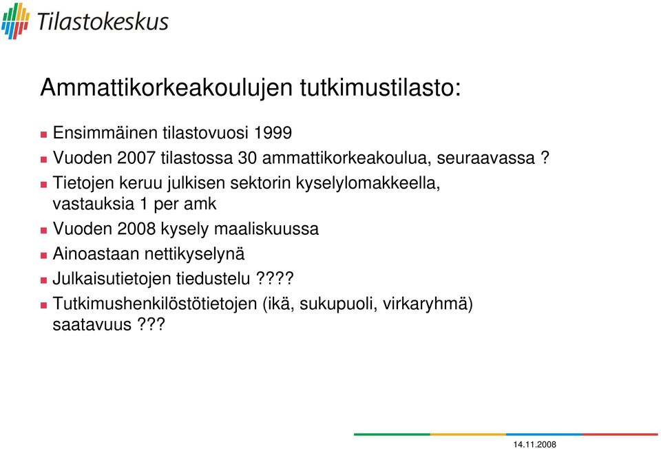 Tietojen keruu julkisen sektorin kyselylomakkeella, vastauksia 1 per amk Vuoden 2008