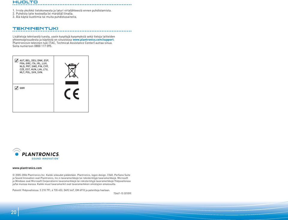 Plantronicsin tekninen tuki (TAC, Technical Assistance Center) auttaa sinua. Soita numeroon 0800 117 095.