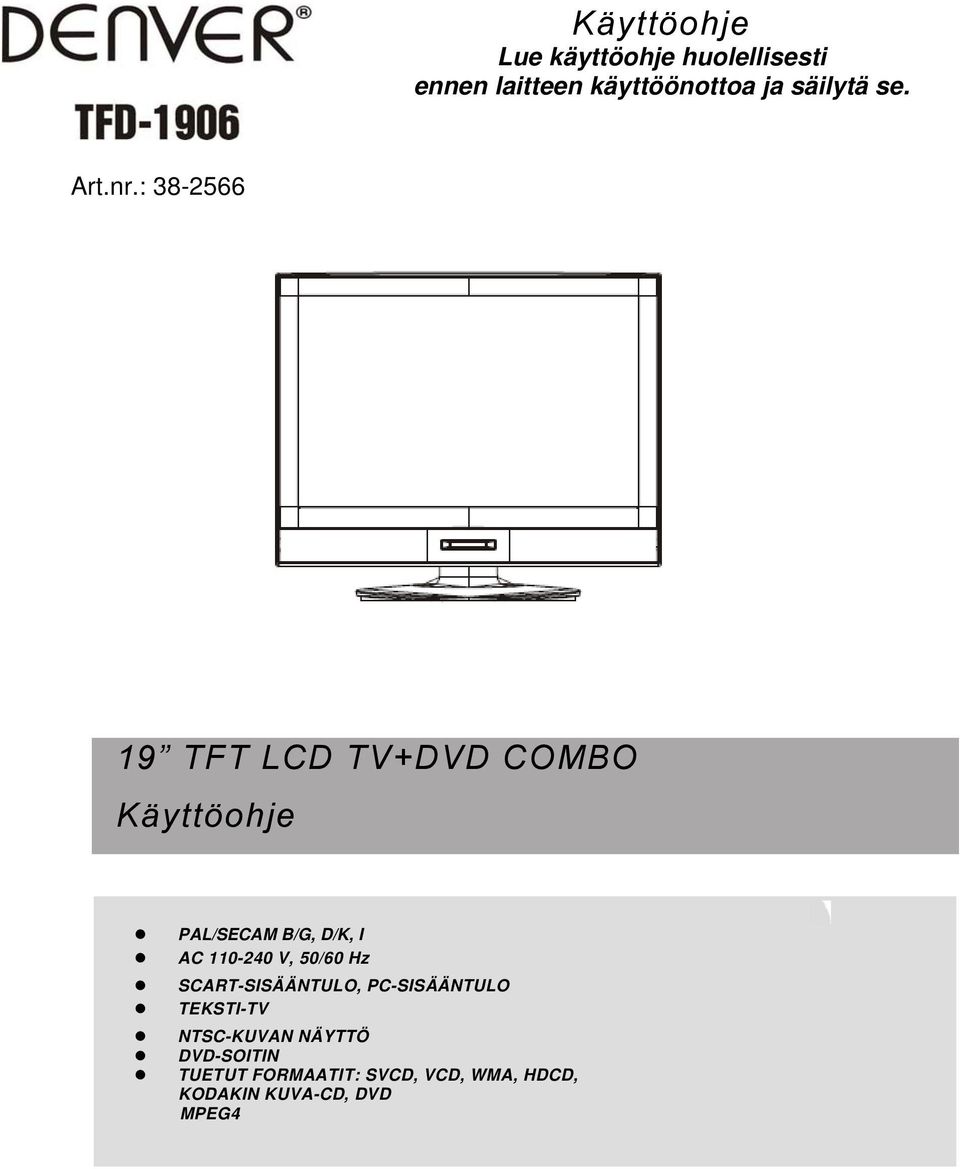 : 38-2566 19 TFT LCD TV+DVD COMBO Käyttöohje PAL/SECAM B/G, D/K, I AC 110-240
