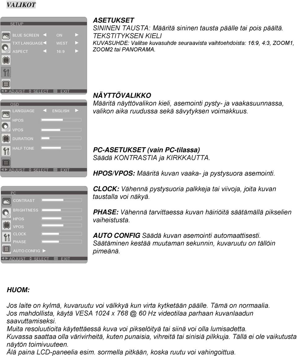 HPOS/VPOS: Määritä kuvan vaaka- ja pystysuora asemointi. CLOCK: Vähennä pystysuoria palkkeja tai viivoja, joita kuvan taustalla voi näkyä.