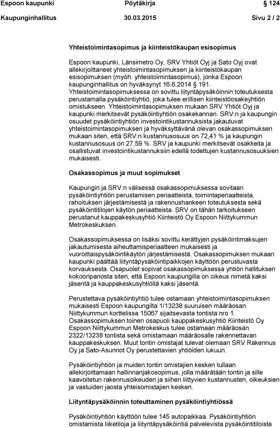 esisopimuksen (myöh. yhteistoimintasopimus), jonka Espoon kaupunginhallitus on hyväksynyt 16.6.2014 191.