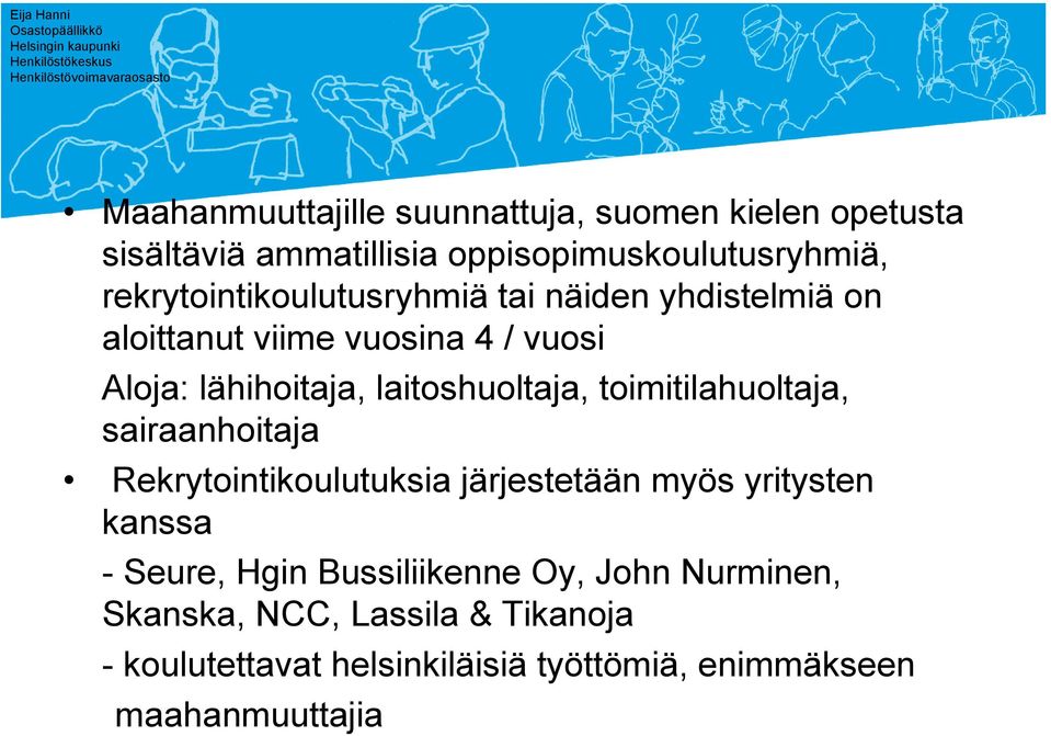 laitoshuoltaja, toimitilahuoltaja, sairaanhoitaja Rekrytointikoulutuksia järjestetään myös yritysten kanssa - Seure,