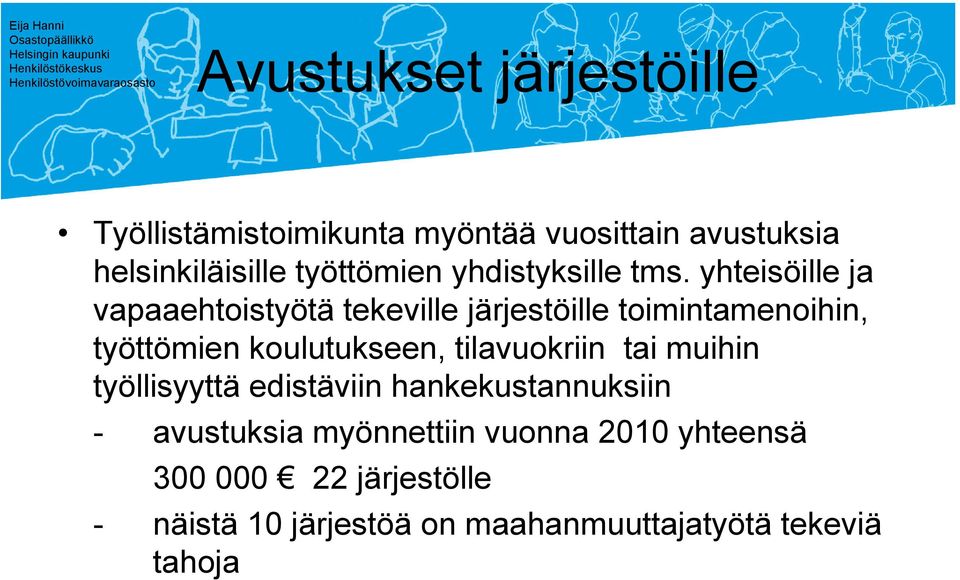 yhteisöille ja vapaaehtoistyötä tekeville järjestöille toimintamenoihin, työttömien koulutukseen,