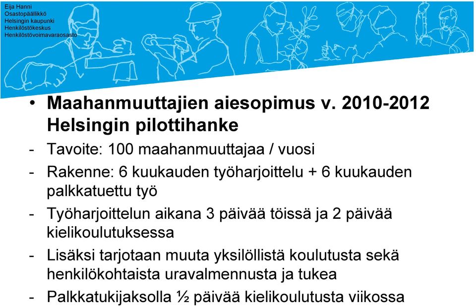 työharjoittelu + 6 kuukauden palkkatuettu työ - Työharjoittelun aikana 3 päivää töissä ja 2 päivää