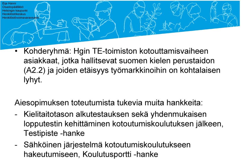 Aiesopimuksen toteutumista tukevia muita hankkeita: - Kielitaitotason alkutestauksen sekä yhdenmukaisen