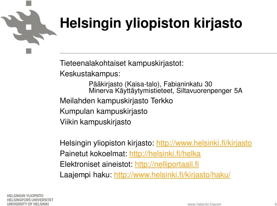 kampuskirjasto Viikin kampuskirjasto Helsingin yliopiston kirjasto: http://www.helsinki.