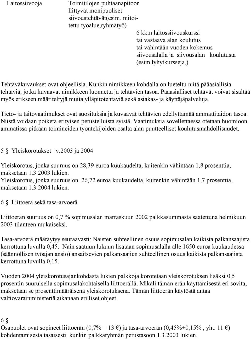 lyhytkursseja,) Tehtäväkuvaukset ovat ohjeellisia. Kunkin nimikkeen kohdalla on lueteltu niitä pääasiallisia tehtäviä, jotka kuvaavat nimikkeen luonnetta ja tehtävien tasoa.