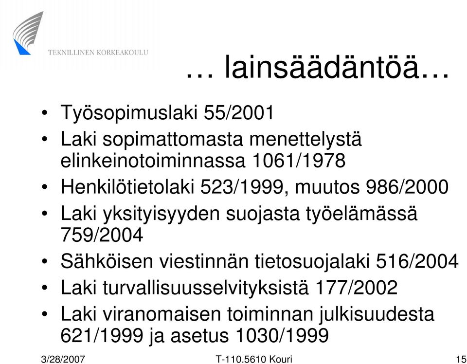 759/2004 Sähköisen viestinnän tietosuojalaki 516/2004 Laki turvallisuusselvityksistä 177/2002