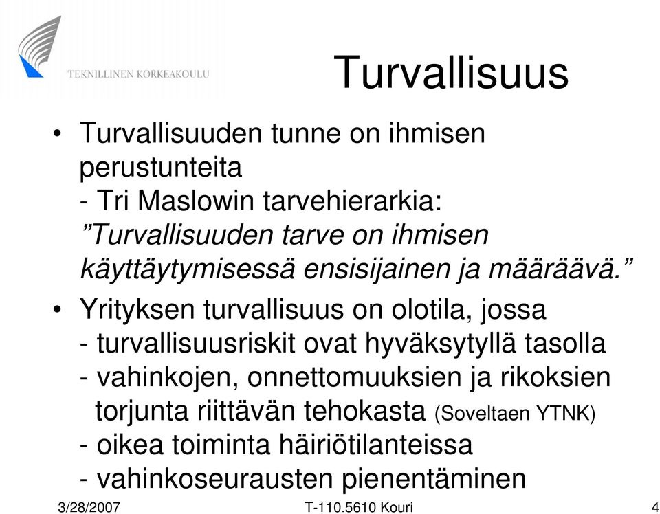 Yrityksen turvallisuus on olotila, jossa - turvallisuusriskit ovat hyväksytyllä tasolla - vahinkojen,