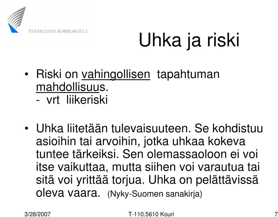 Se kohdistuu asioihin tai arvoihin, jotka uhkaa kokeva tuntee tärkeiksi.