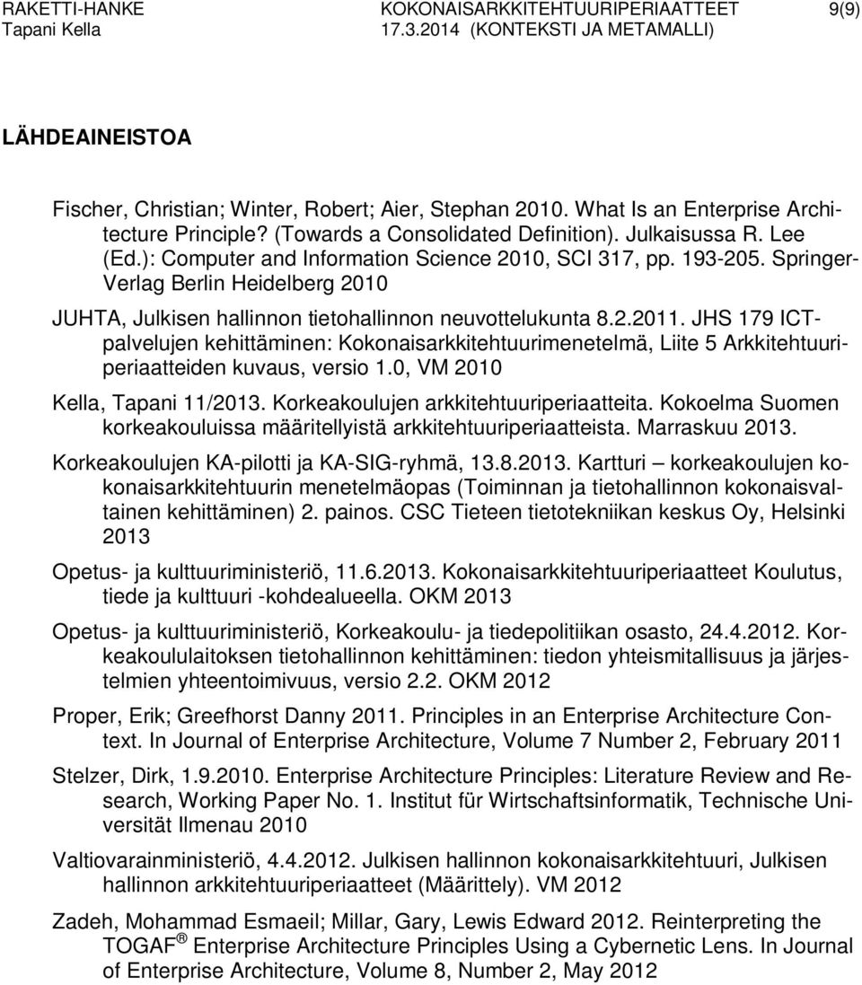 Springer- Verlag Berlin Heidelberg 2010 JUHTA, Julkisen hallinnon tietohallinnon neuvottelukunta 8.2.2011.