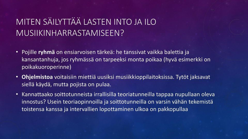 on poikakuoroperinne) Ohjelmistoa voitaisiin miettiä uusiksi musiikkioppilaitoksissa. Tytöt jaksavat siellä käydä, mutta pojista on pulaa.