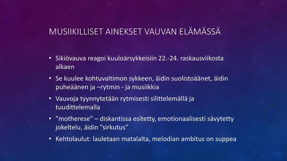 - ja musiikkia Vauvoja tyynnytetään rytmisesti silittelemällä ja tuudittelemalla motherese diskantissa