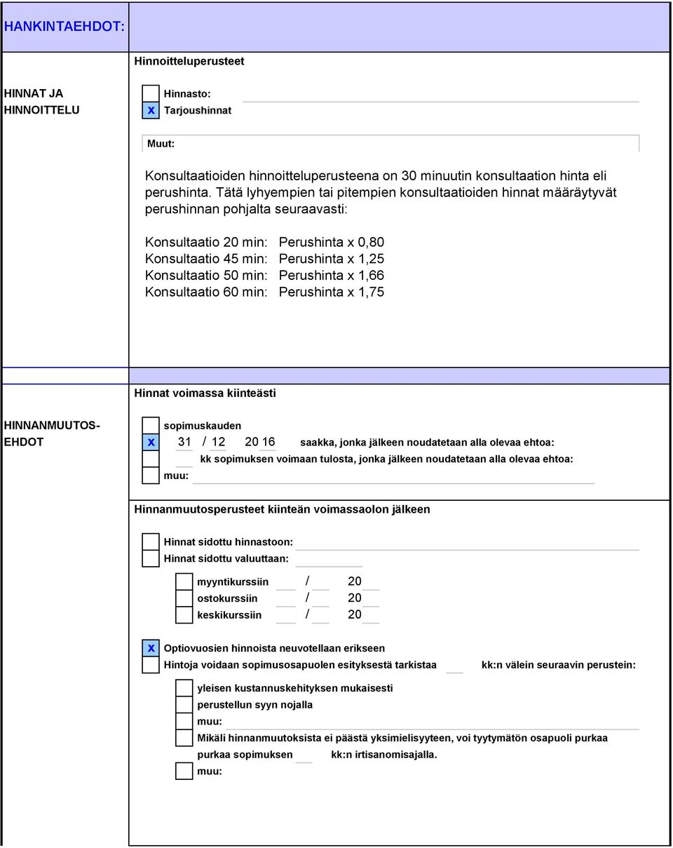 Perushinta x 1,66 Konsultaatio 60 min: Perushinta x 1,75 Hinnat voimassa kiinteästi HINNANMUUTOS- sopimuskauden EHDOT x 31 / 12 20 16 saakka, jonka jälkeen noudatetaan alla olevaa ehtoa: kk