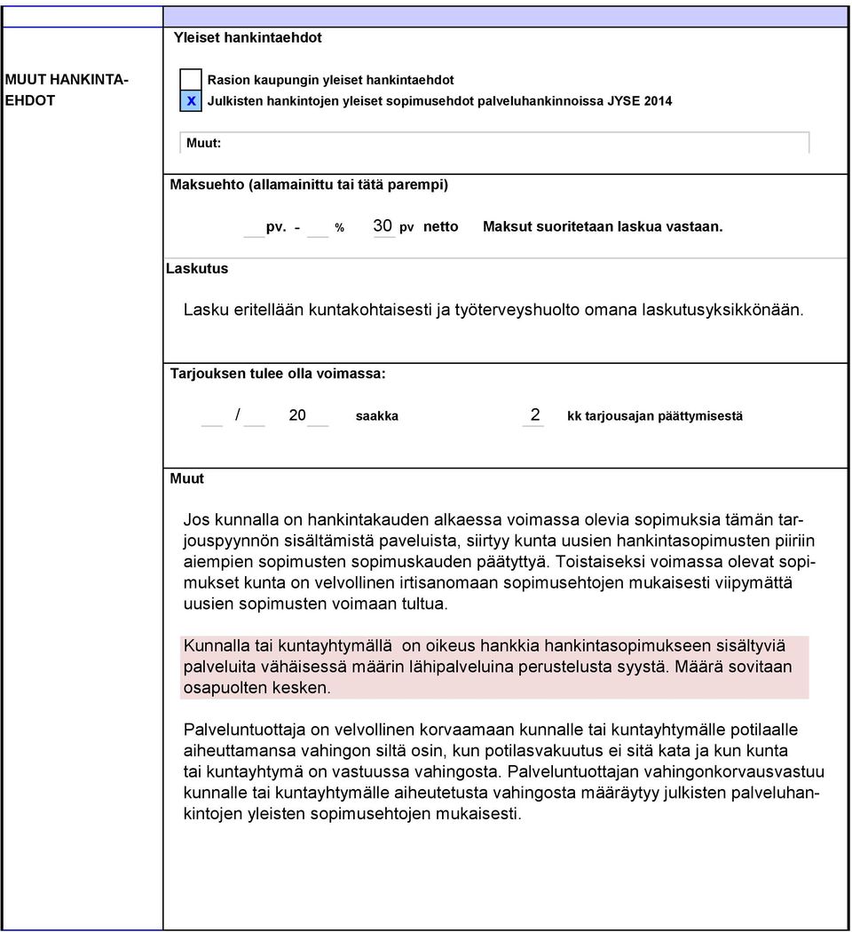 Tarjouksen tulee olla voimassa: / 20 saakka 2 kk tarjousajan päättymisestä Muut Jos kunnalla on hankintakauden alkaessa voimassa olevia sopimuksia tämän tarjouspyynnön sisältämistä paveluista,