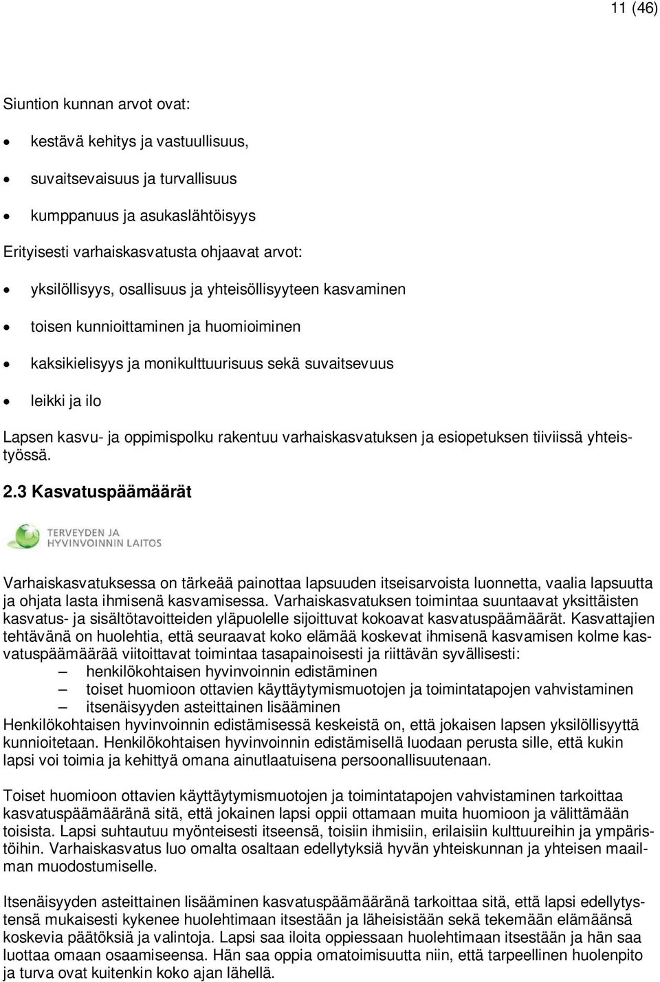 varhaiskasvatuksen ja esiopetuksen tiiviissä yhteistyössä. 2.