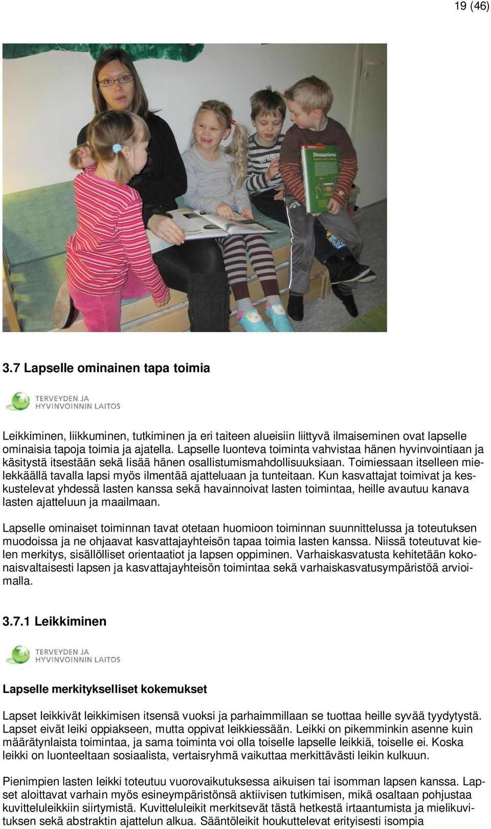 Toimiessaan itselleen mielekkäällä tavalla lapsi myös ilmentää ajatteluaan ja tunteitaan.