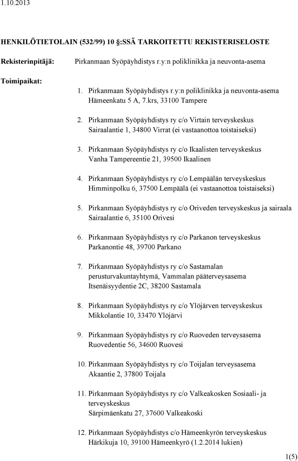 Pirkanmaan Syöpäyhdistys ry c/o Ikaalisten terveyskeskus Vanha Tampereentie 21, 39500 Ikaalinen 4.