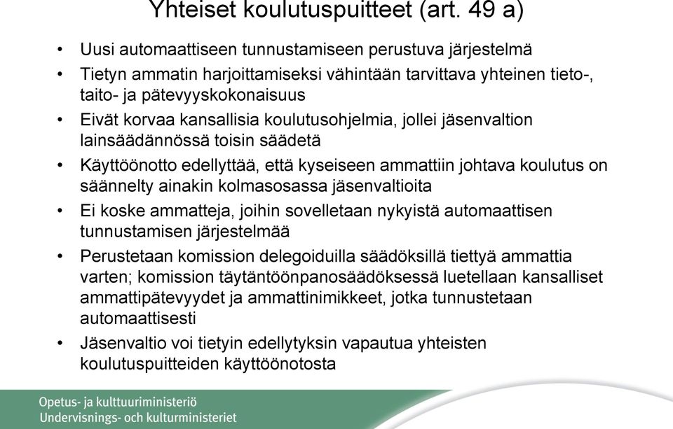 koulutusohjelmia, jollei jäsenvaltion lainsäädännössä toisin säädetä Käyttöönotto edellyttää, että kyseiseen ammattiin johtava koulutus on säännelty ainakin kolmasosassa jäsenvaltioita Ei koske