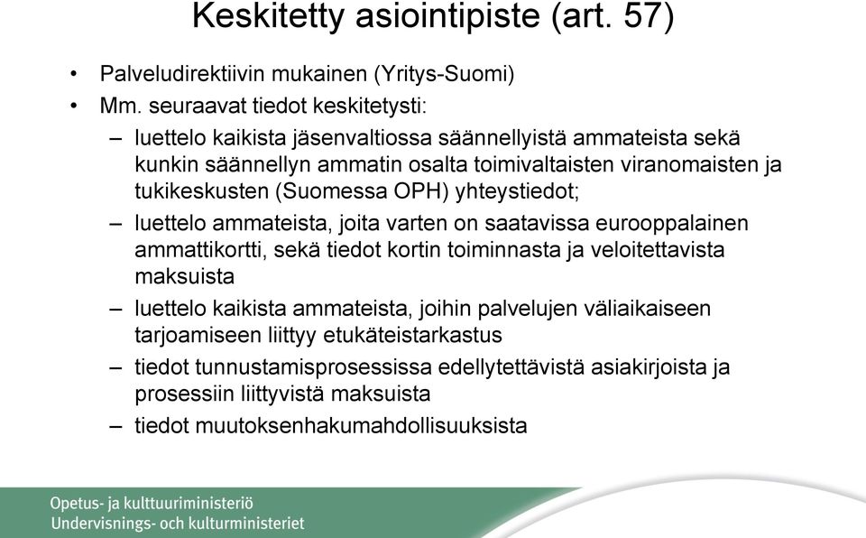 tukikeskusten (Suomessa OPH) yhteystiedot; luettelo ammateista, joita varten on saatavissa eurooppalainen ammattikortti, sekä tiedot kortin toiminnasta ja