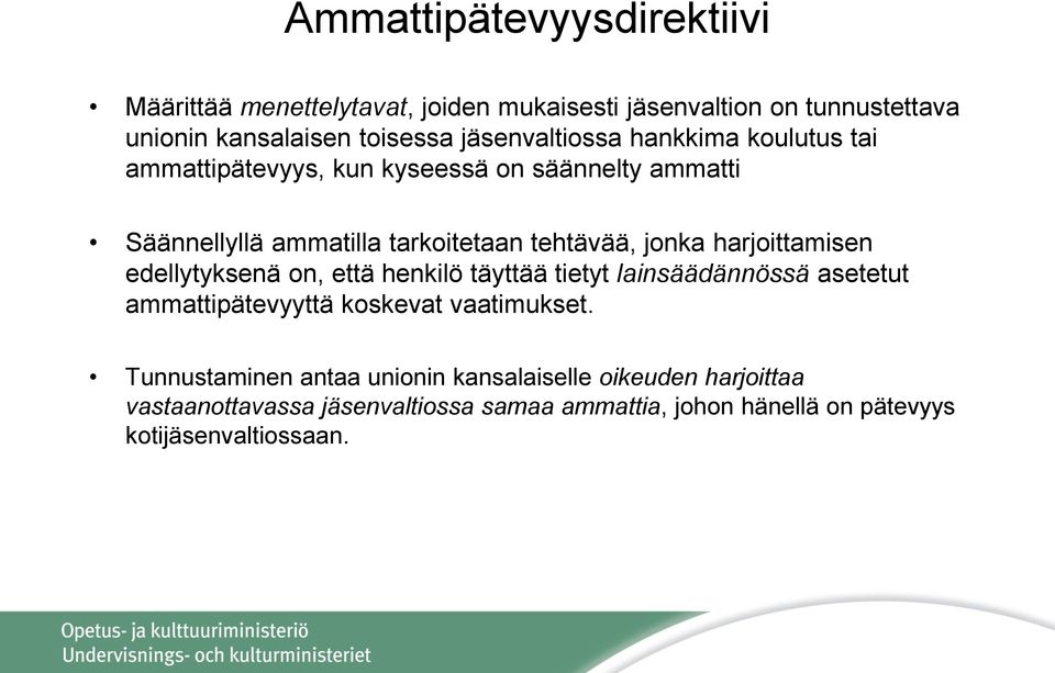 jonka harjoittamisen edellytyksenä on, että henkilö täyttää tietyt lainsäädännössä asetetut ammattipätevyyttä koskevat vaatimukset.