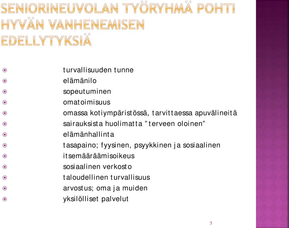 tasapaino; fyysinen, psyykkinen ja sosiaalinen itsemääräämisoikeus sosiaalinen