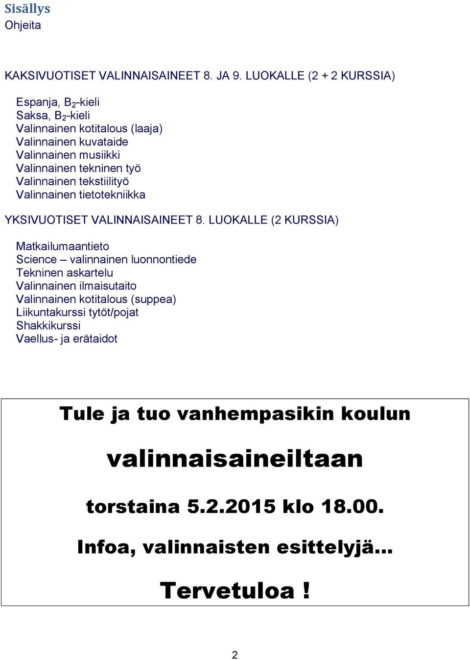 työ Valinnainen tekstiilityö Valinnainen tietotekniikka YKSIVUOTISET VALINNAISAINEET 8.