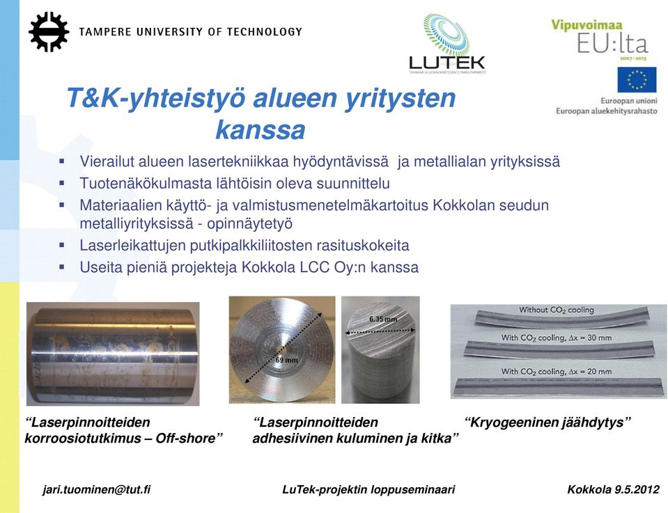 metalliyrityksissä - opinnäytetyö Laserleikattujen putkipalkkiliitosten rasituskokeita Useita pieniä projekteja Kokkola