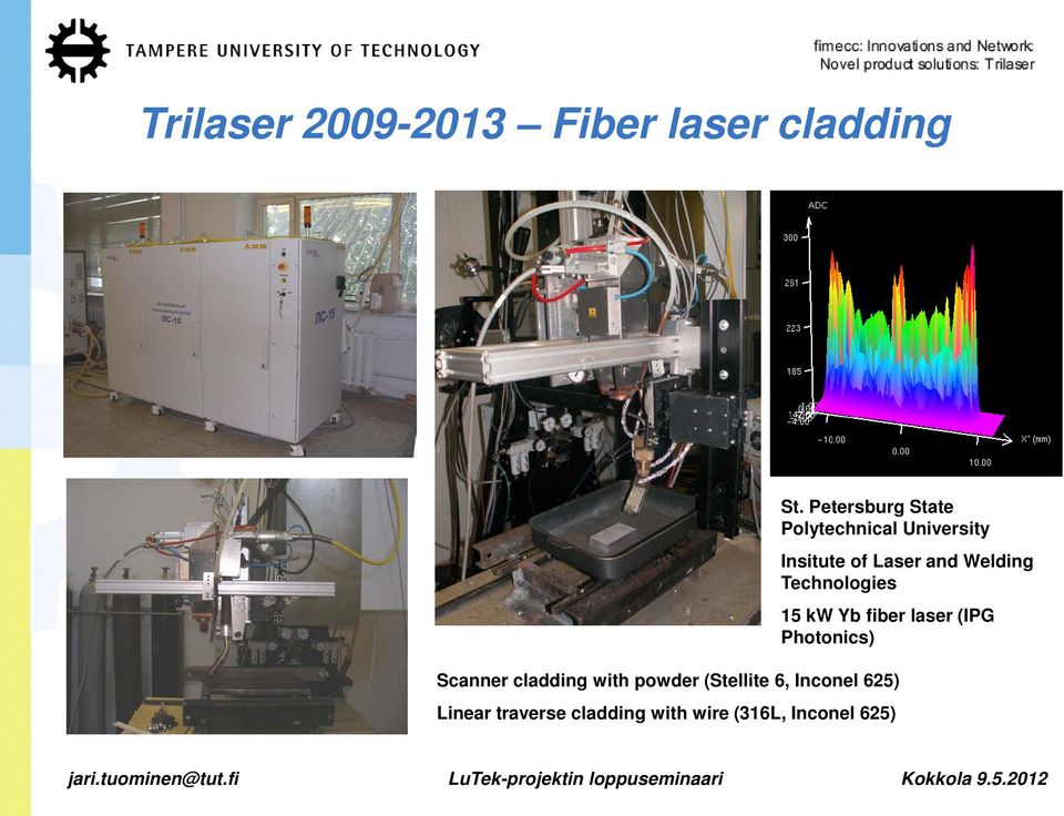 Welding Technologies 15 kw Yb fiber laser (IPG Photonics) Scanner