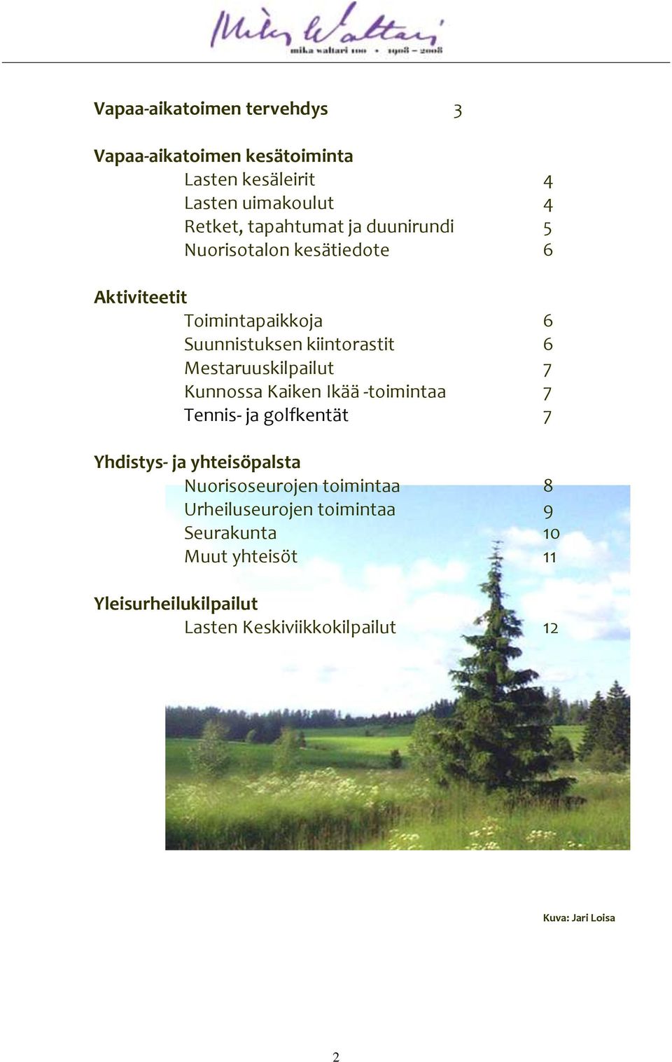 Kunnossa Kaiken Ikää -toimintaa 7 Tennis- ja golfkentät 7 Yhdistys- ja yhteisöpalsta Nuorisoseurojen toimintaa 8