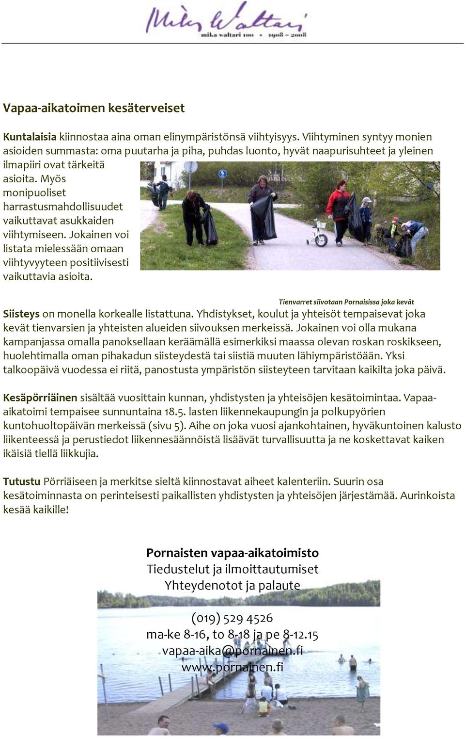 Myös monipuoliset harrastusmahdollisuudet vaikuttavat asukkaiden viihtymiseen. Jokainen voi listata mielessään omaan viihtyvyyteen positiivisesti vaikuttavia asioita.