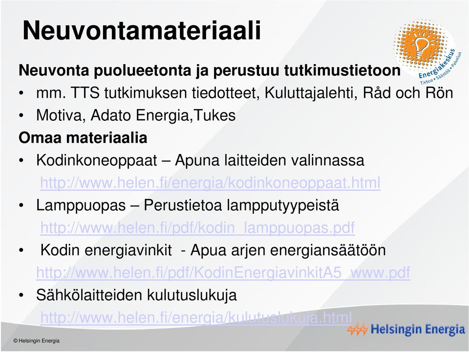 laitteiden valinnassa http://www.helen.fi/energia/kodinkoneoppaat.html Lamppuopas Perustietoa lampputyypeistä http://www.helen.fi/pdf/kodin_lamppuopas.