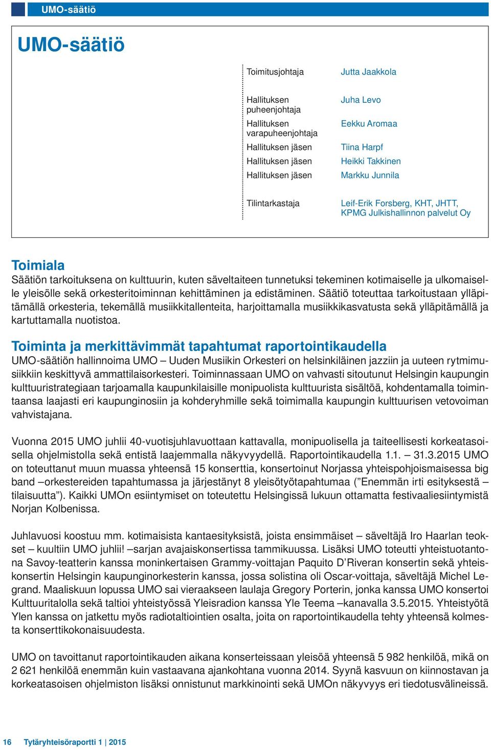 kotimaiselle ja ulkomaiselle yleisölle sekä orkesteritoiminnan kehittäminen ja edistäminen.