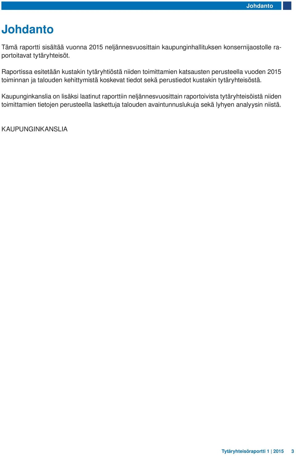 tiedot sekä perustiedot kustakin tytäryhteisöstä.