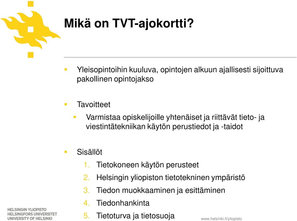 Varmistaa opiskelijoille yhtenäiset ja riittävät tieto- ja viestintätekniikan käytön perustiedot ja