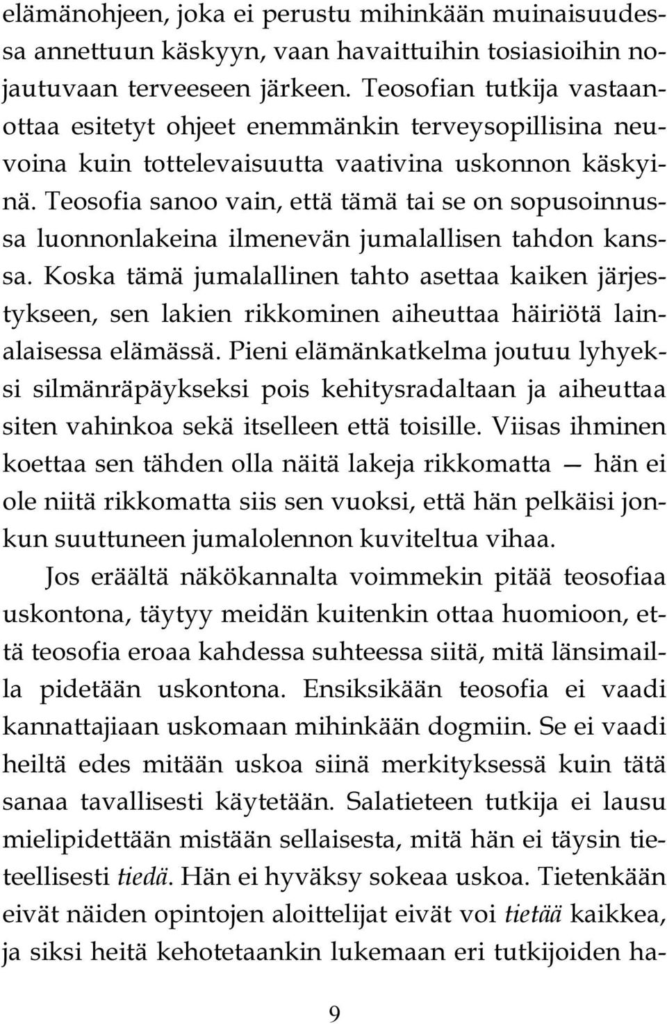 Teosofia sanoo vain, että tämä tai se on sopusoinnussa luonnonlakeina ilmenevän jumalallisen tahdon kanssa.