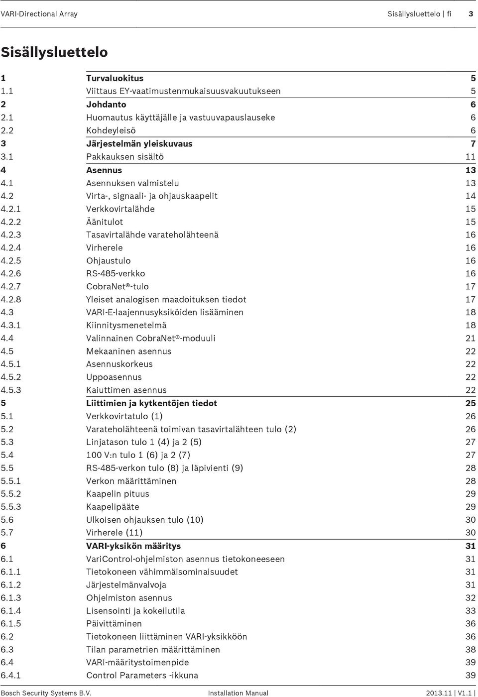 2.3 Tasavirtalähde varateholähteenä 16 4.2.4 Virherele 16 4.2.5 Ohjaustulo 16 4.2.6 RS-485-verkko 16 4.2.7 CobraNet -tulo 17 4.2.8 Yleiset analogisen maadoituksen tiedot 17 4.