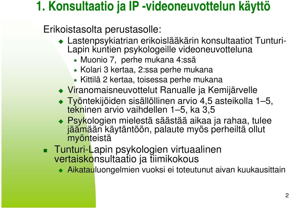 Kemijärvelle Työntekijöiden sisällöllinen arvio 4,5 asteikolla 1 5, tekninen arvio vaihdellen 1 5, ka 3,5 Psykologien mielestä säästää aikaa ja rahaa, tulee jäämään