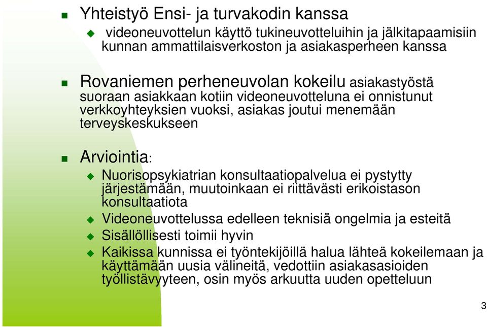 konsultaatiopalvelua ei pystytty järjestämään, muutoinkaan ei riittävästi erikoistason konsultaatiota Videoneuvottelussa edelleen teknisiä ongelmia ja esteitä Sisällöllisesti