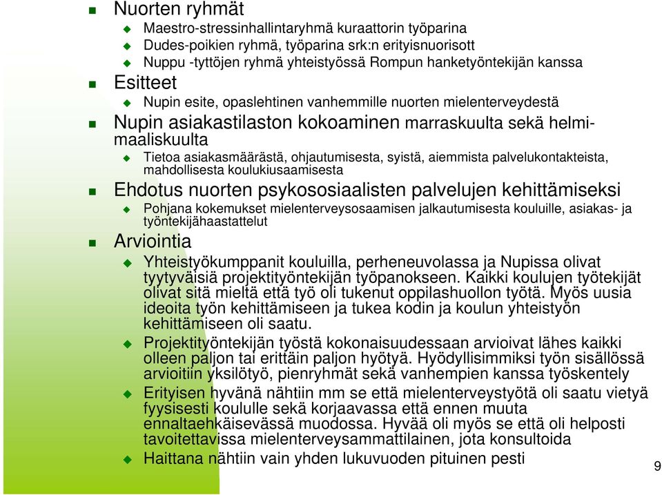 palvelukontakteista, mahdollisesta koulukiusaamisesta Ehdotus nuorten psykososiaalisten palvelujen kehittämiseksi Arviointia Pohjana kokemukset mielenterveysosaamisen jalkautumisesta kouluille,